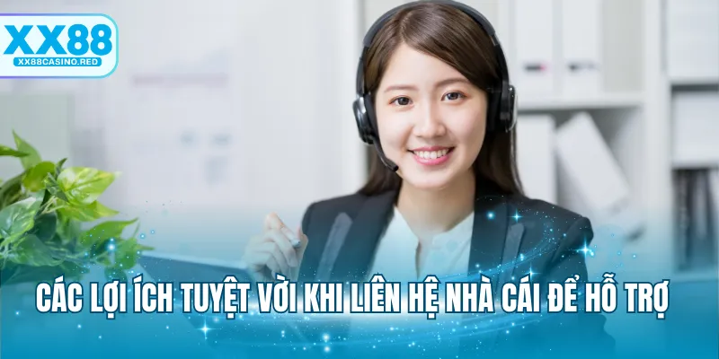 Liên hệ XX88 6 Các lợi ích tuyệt vời khi liên hệ nhà cái để hỗ trợ