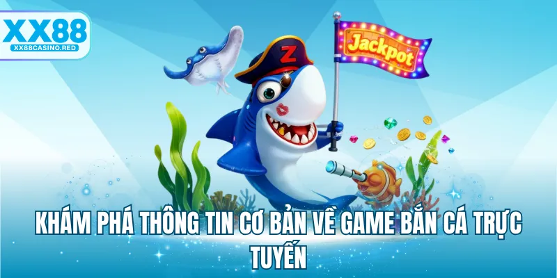 Bắn Cá Online XX88 - Lựa Chọn Game Đổi Thưởng Hàng Đầu 5 Khám phá thông tin cơ bản về game bắn cá trực tuyến