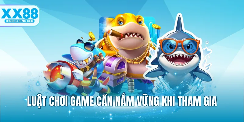 Bắn cá XX88 5 Luật chơi game cần nắm vững khi tham gia
