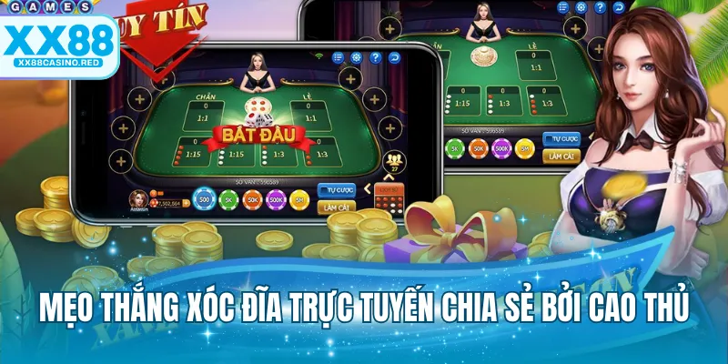 Xóc Đĩa Trực Tuyến Và Những Phương Pháp Cược Nhanh Thắng 7 Mẹo thắng xóc đĩa trực tuyến chia sẻ bởi cao thủ