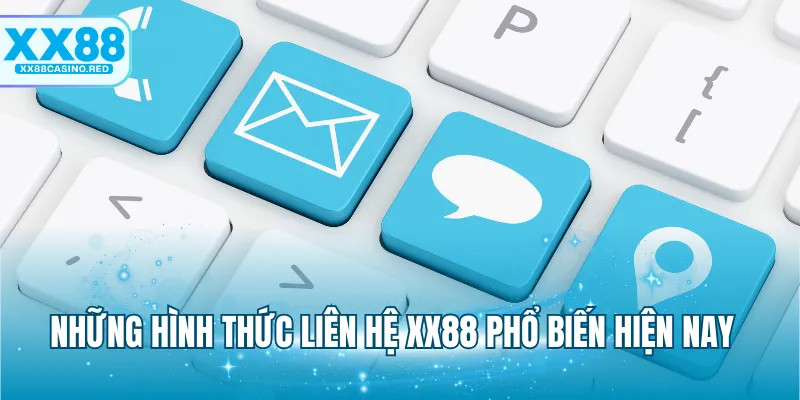 Liên hệ XX88 5 Những hình thức liên hệ XX88 phổ biến hiện nay