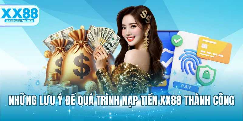 Nạp tiền XX88 6 Những lưu ý để quá trình nạp tiền XX88 thành công