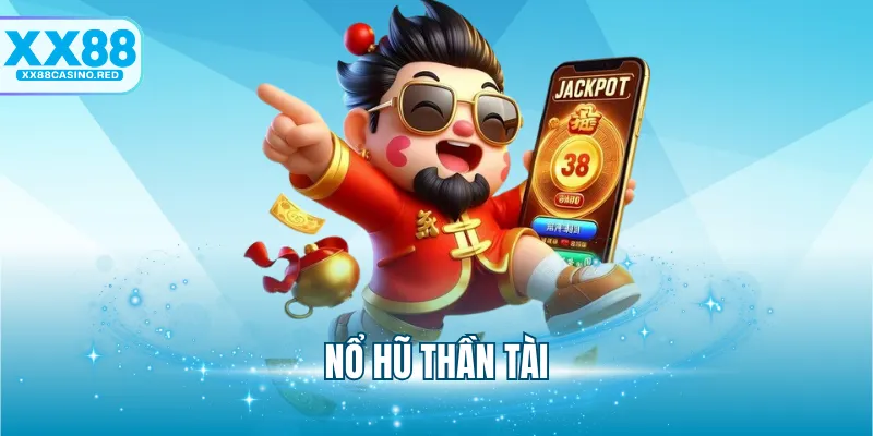 Nổ Hũ Thần Tài - Cơ Hội Đổi Đời Với Game Slot Cực Đỉnh 4 Nổ Hũ Thần Tài - Cơ Hội Đổi Đời Với Game Slot Cực Đỉnh