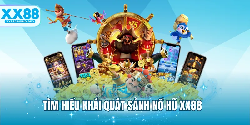 Nổ hũ XX88 4 Tìm hiểu khái quát sảnh nổ hũ XX88